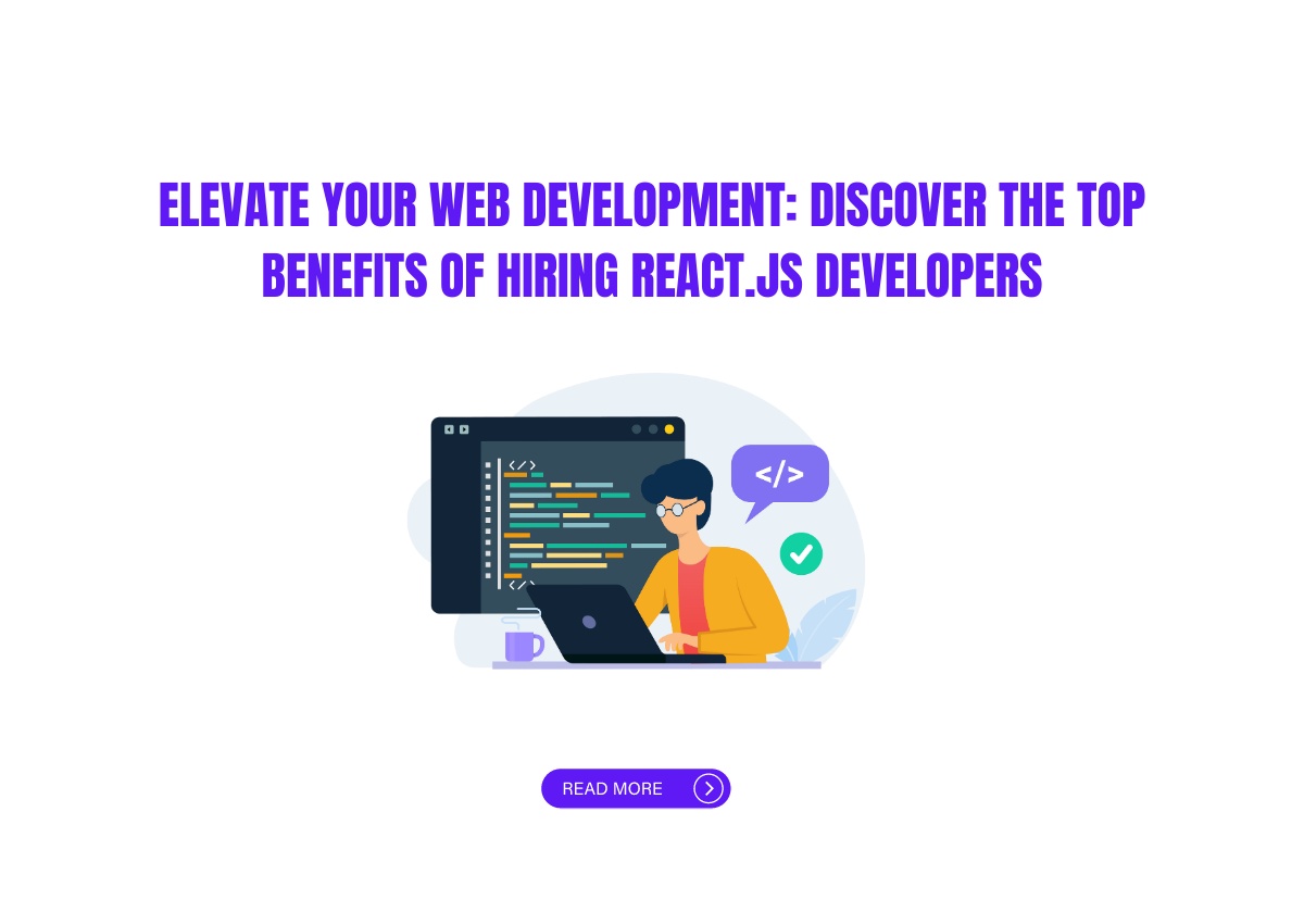 Elevate Your Web Development: Discover the Top Benefits of Hiring React.js Developers