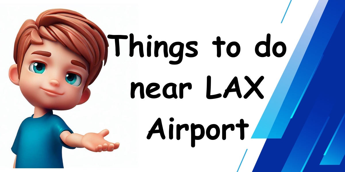 Exploring a Layover: Vibrant Things to do in LAX Airport