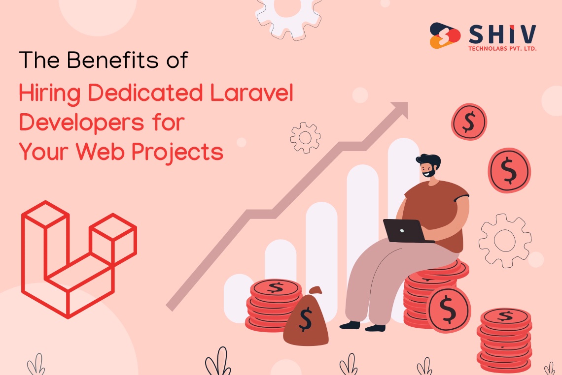 The Benefits of Hiring Dedicated Laravel Developers for Your Web Projects