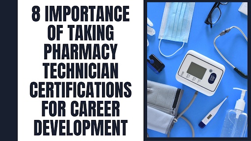 8 Importance of Taking Pharmacy Technician Certifications For Career Development