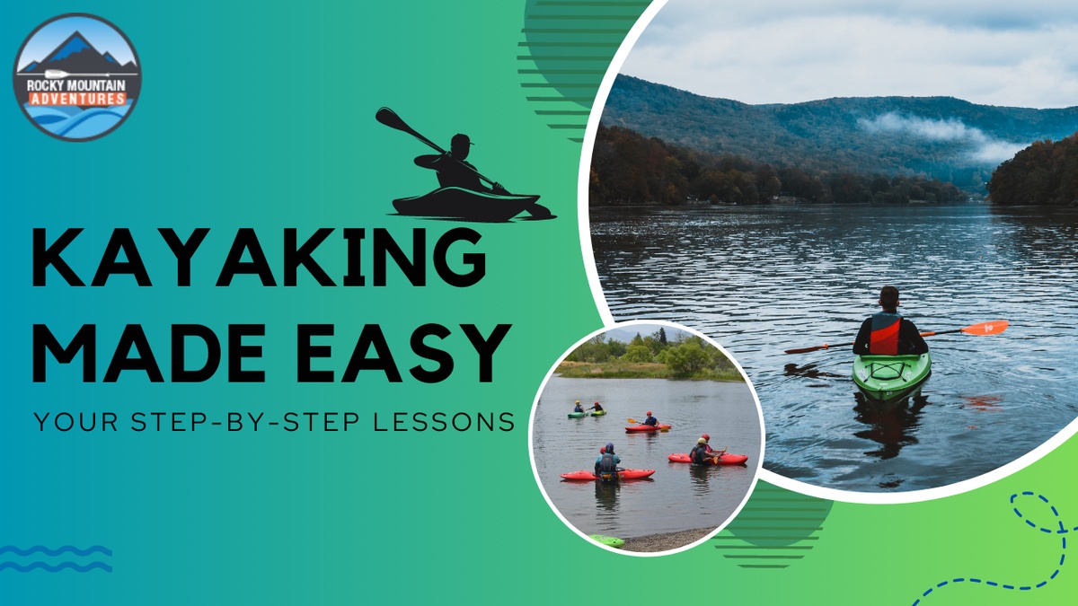 Kayaking Made Easy: Your Step-by-Step Lessons