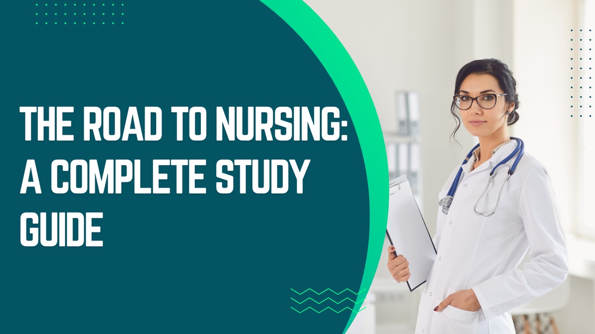 The Road to Nursing: A Complete Study Guide