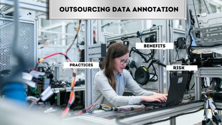 Outsourcing Data Annotation: Benefits, Risks, and Best Practices