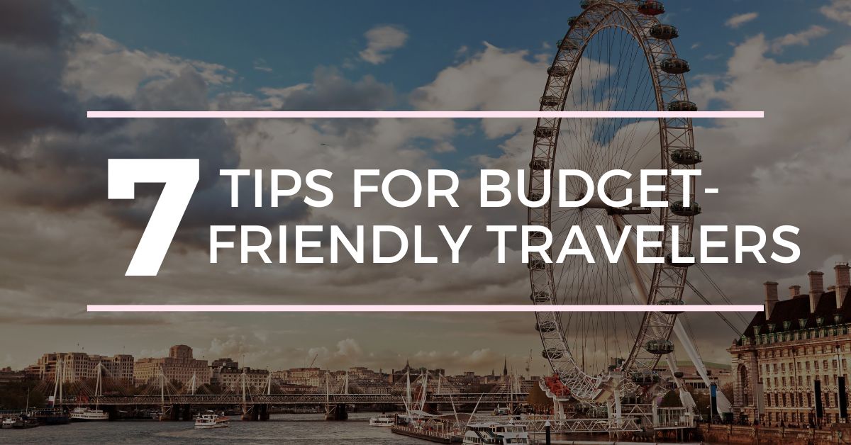 7 Tips for Budget-Friendly Travelers