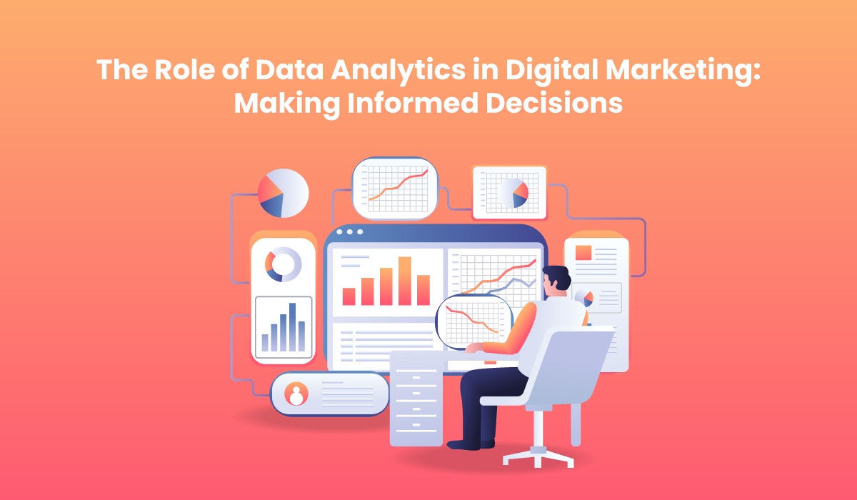 The Role of Data Analytics in Digital Marketing: Making Informed Decisions