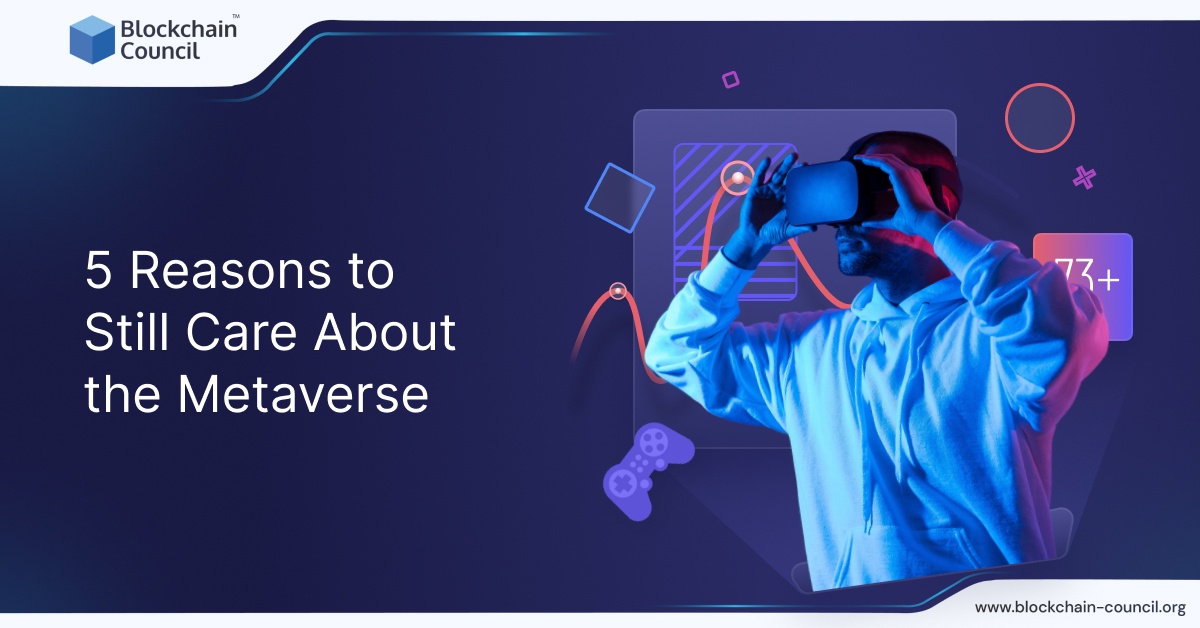 5 Reasons to Still Care About the Metaverse