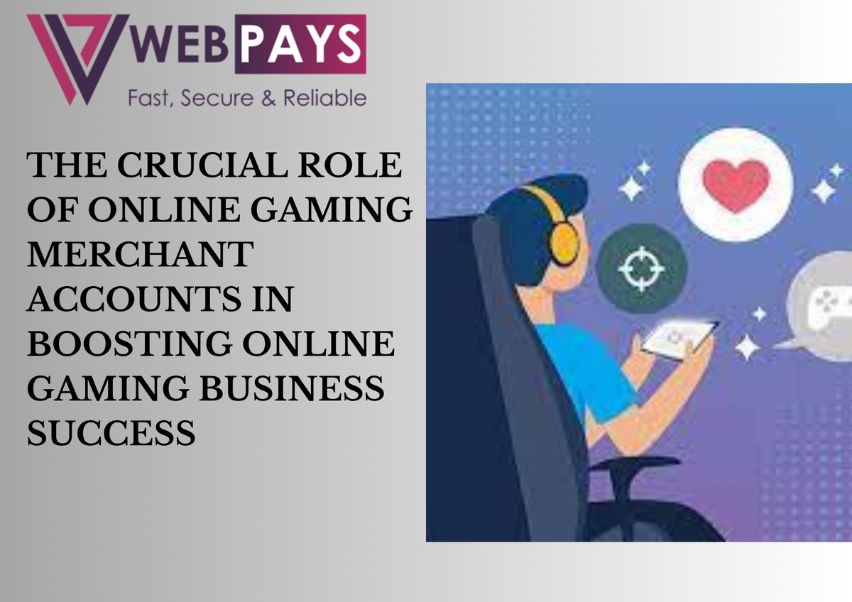 The Crucial Role of Online Gaming Merchant Accounts in Boosting Online Gaming Business Success