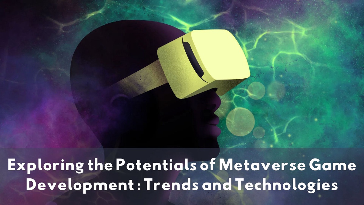 Exploring the Potentials of Metaverse Game Development: Trends and Technologies