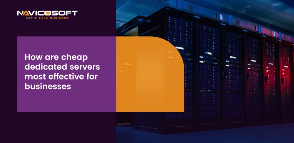 How are cheap dedicated servers most effective for businesses?