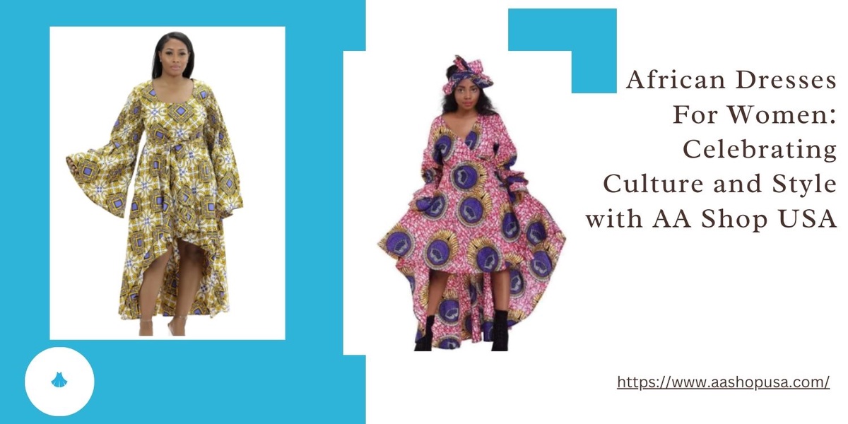 African Dresses For Women: Celebrating Culture and Style with AA Shop USA