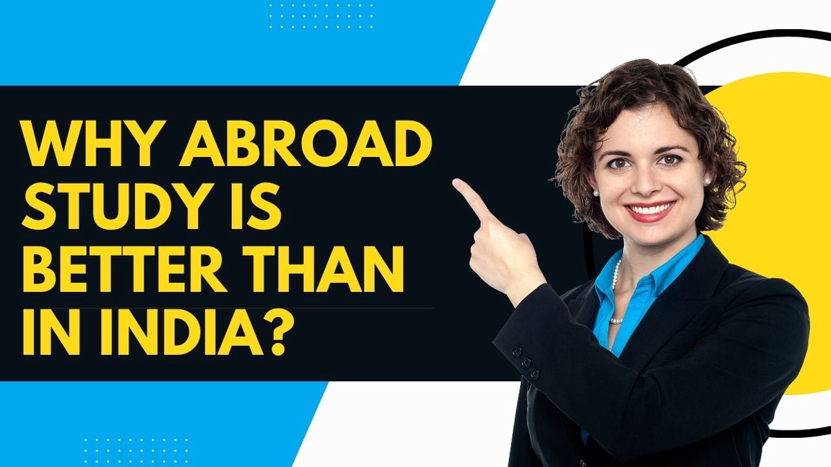 Why abroad study is better than in India?