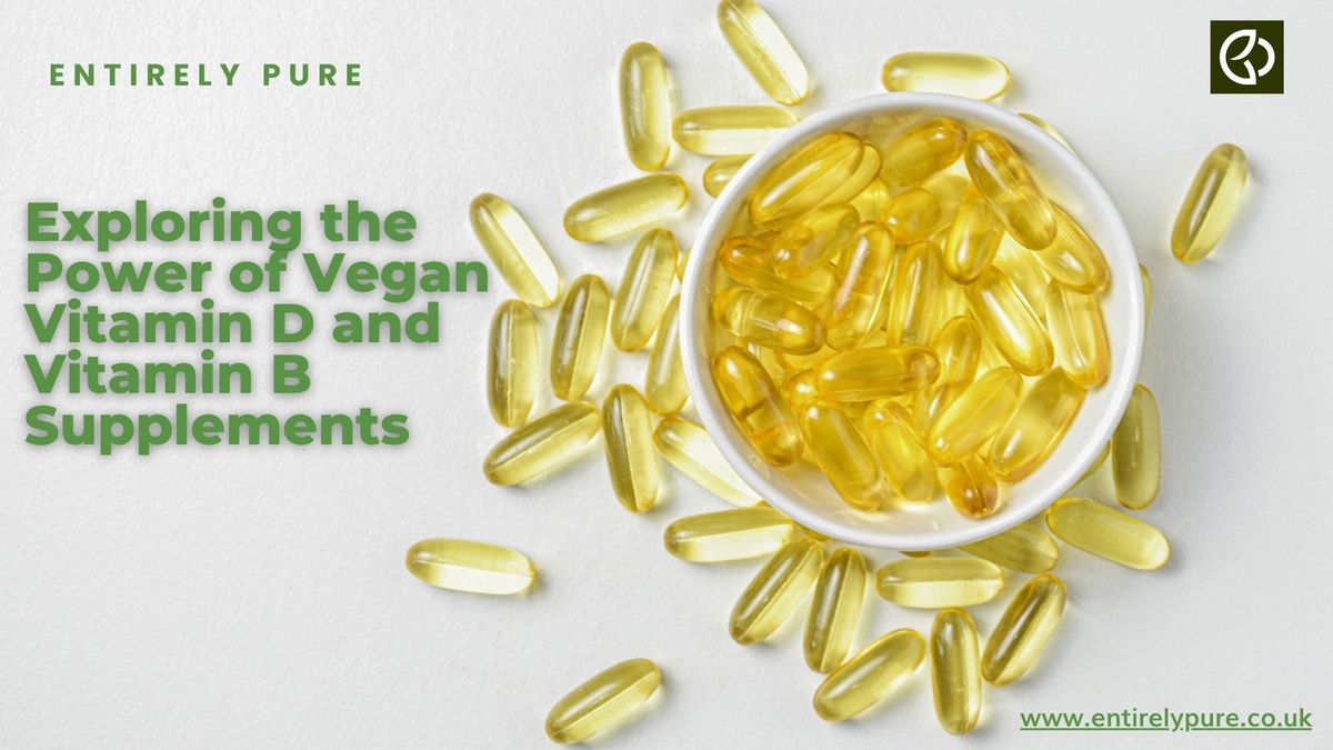 Elevate Your Wellness: Exploring the Power of Vegan Vitamin D and Vitamin B Supplements from Entirely Pure