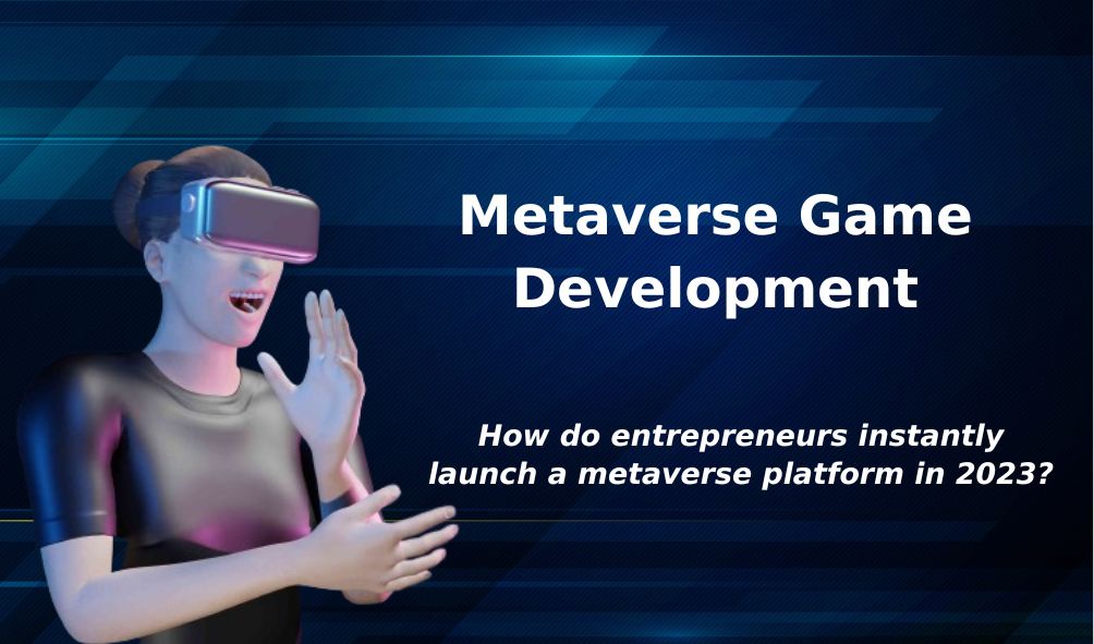 Metaverse Game Development - How do entrepreneurs instantly launch a metaverse gaming platform in 2023?