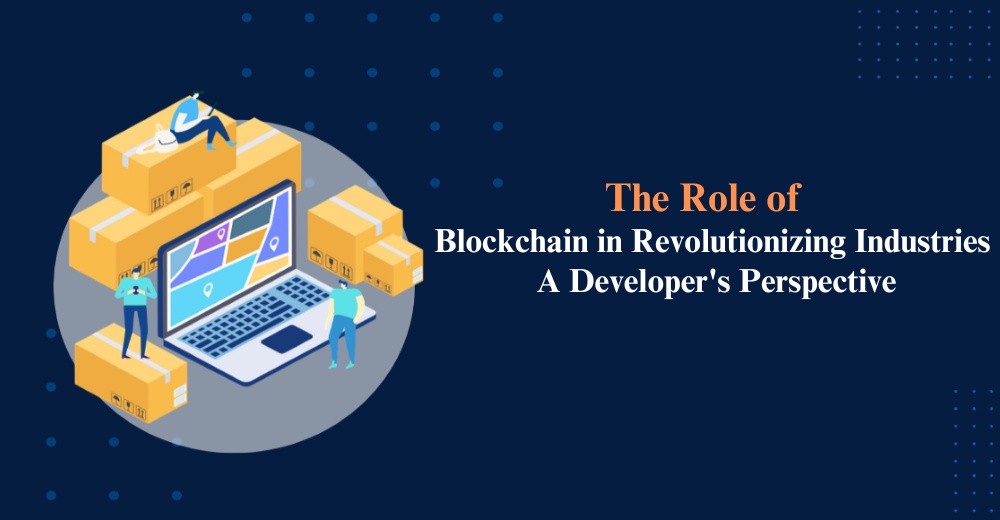 The Role of Blockchain in Revolutionizing Industries: A Developer's Perspective