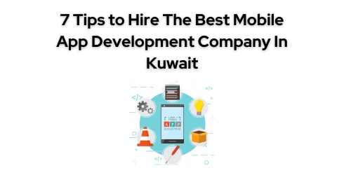 7 Tips to Hire The Best Mobile App Development Company In Kuwait