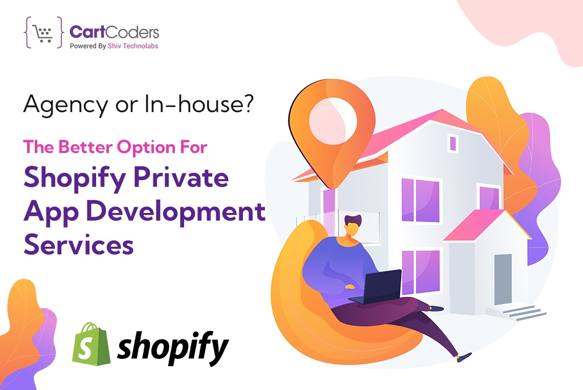 Agency or In-house? The Better Option For Shopify Private App Development Services