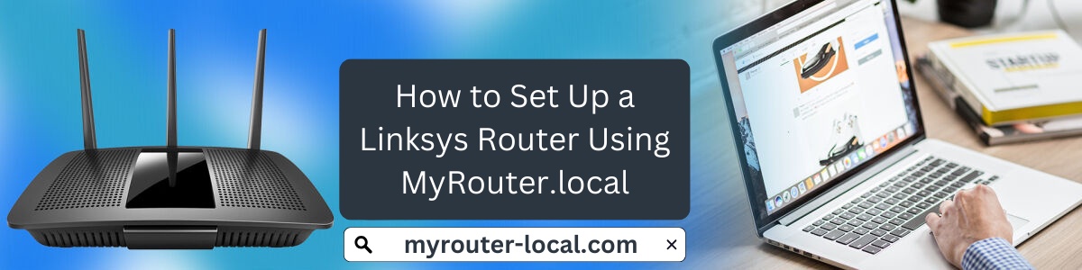 How to Set Up a Linksys Router Using MyRouter.local