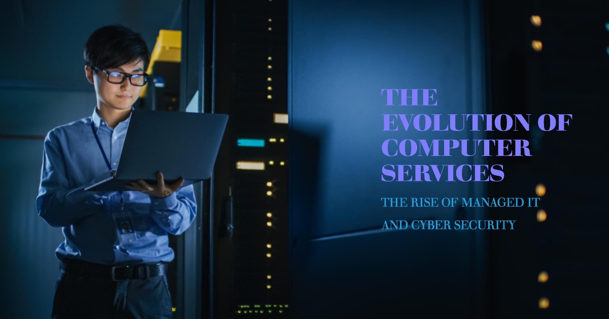 Cyber Security and the Rise of Managed IT: The Evolution of Computer Services