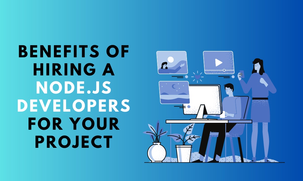 Top benefits of hiring a Node.js developers for your project