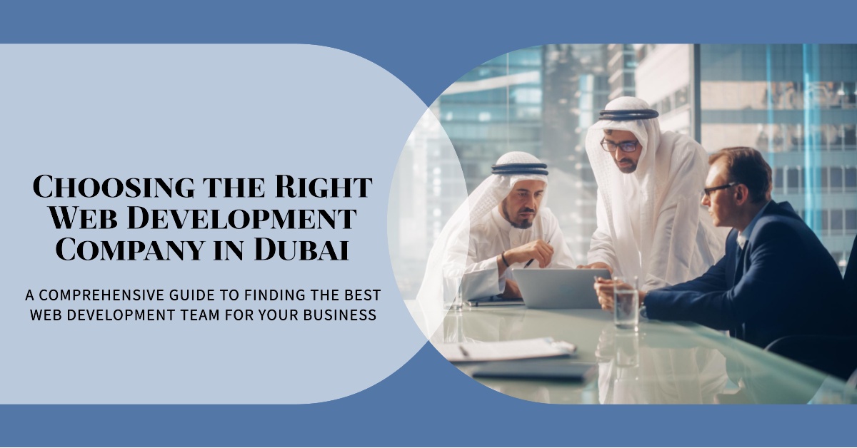 Choosing the Right Web Development Company in Dubai: A Comprehensive Guide