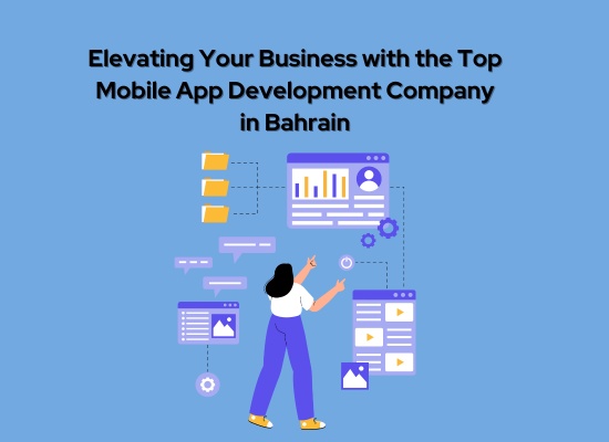 Elevating Your Business with the Top Mobile App Development Company in Bahrain