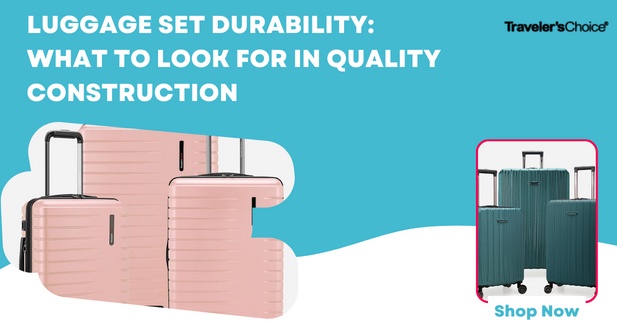 Luggage Set Durability: What to Look for in Quality Construction