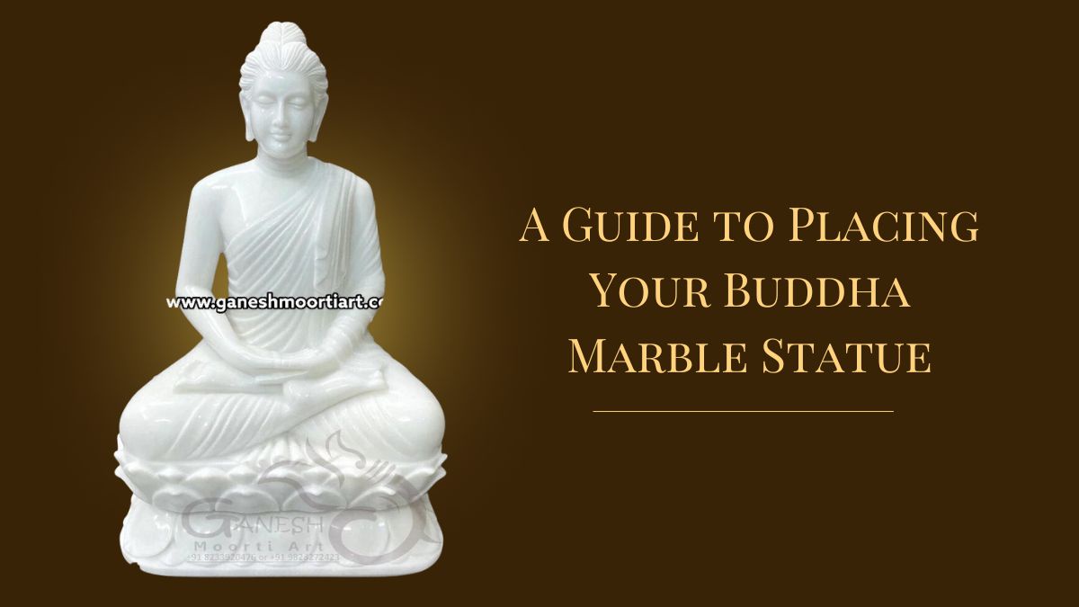 A Guide to Placing Your Buddha Marble Statue