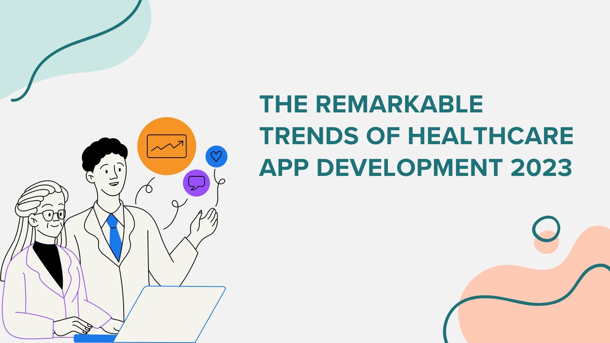 The Remarkable Trends of Healthcare App Development 2023