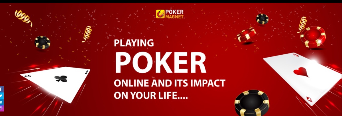 Playing poker online and its impact on your life.