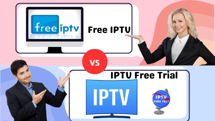 Free IPTV VS IPTV Free Trial: Which is better to choose?
