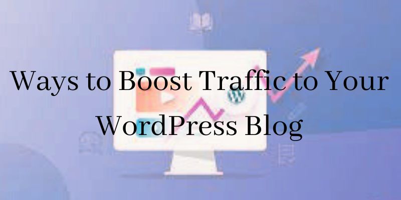 Ways to Boost Traffic to Your WordPress Blog