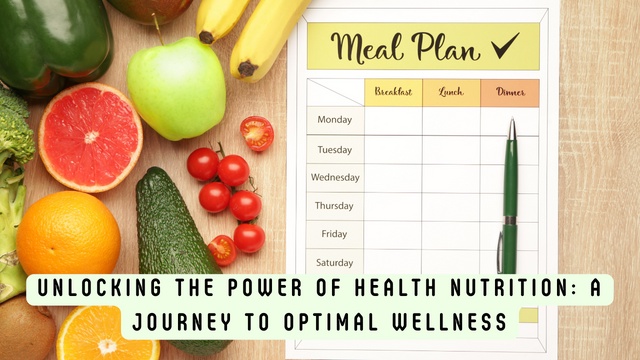 Unlocking the Power of Health Nutrition: A Journey to Optimal Wellness