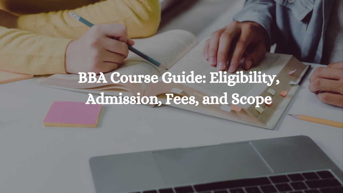 BBA Course Guide: Eligibility, Admission, Fees, and Scope