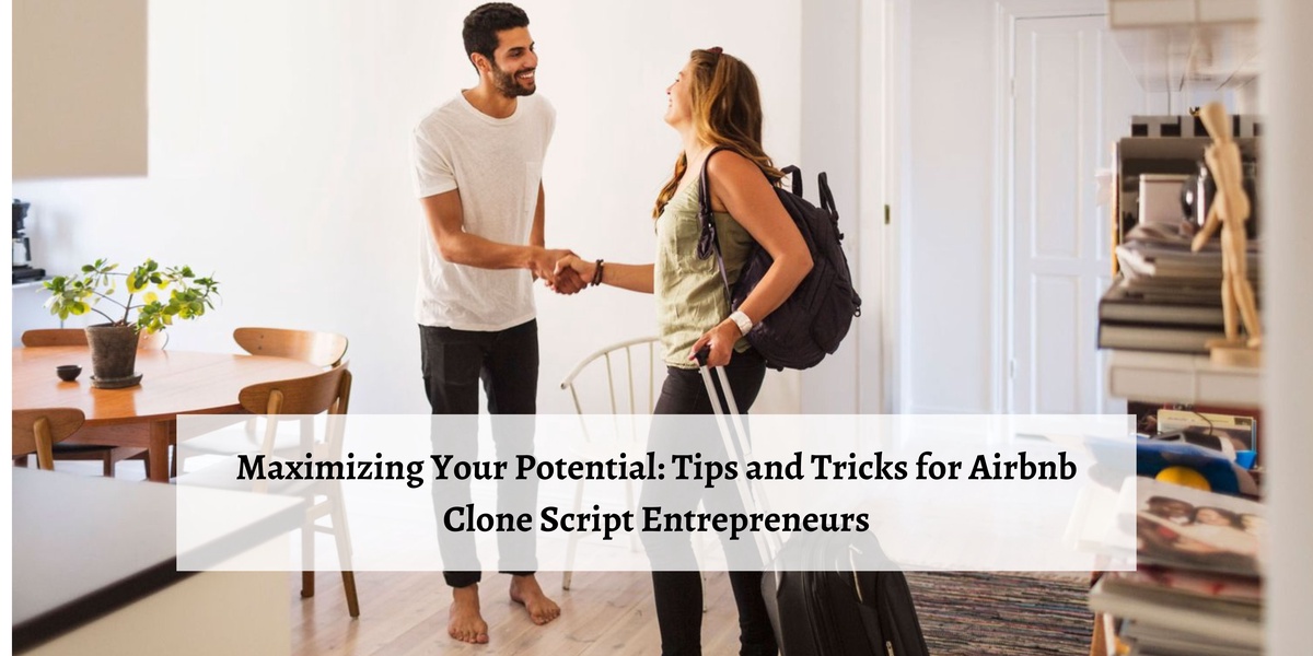 Maximizing Your Potential: Tips and Tricks for Airbnb Clone Script Entrepreneurs