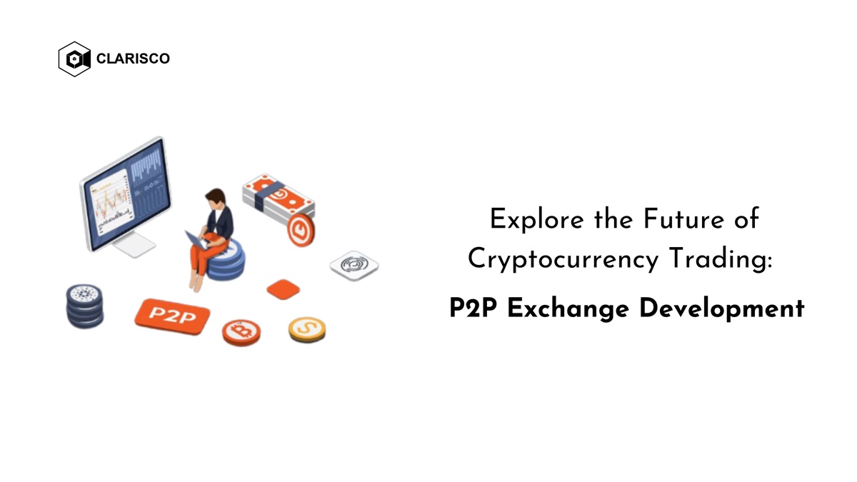 Explore the Future of Cryptocurrency Trading: P2P Exchange Development