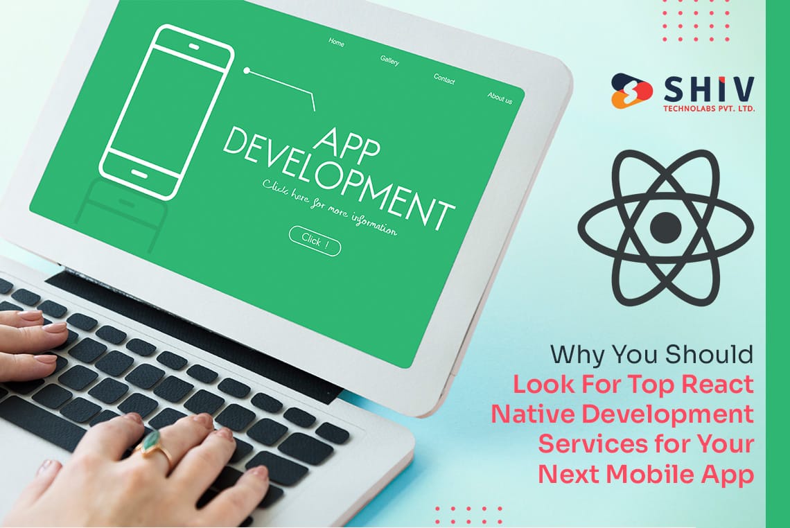 Why You Should Look For Top React Native Development Services for Your Next Mobile App