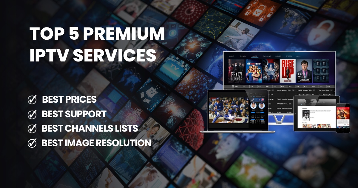 Elevate Your TV Experience: The Ultimate TOP 5 Premium IPTV Services of 2023