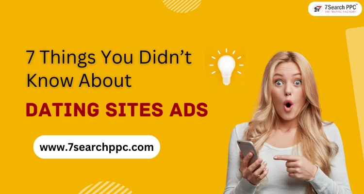 7 Things You Didn’t Know about Dating Sites Ads