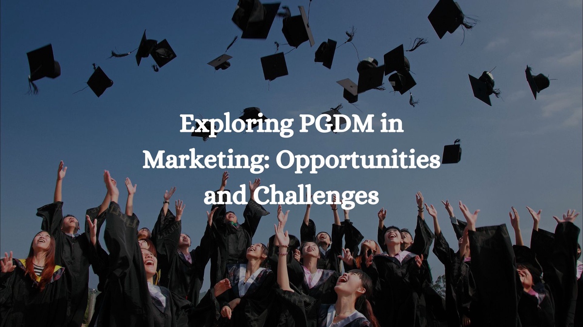 Exploring PGDM in Marketing: Opportunities and Challenges