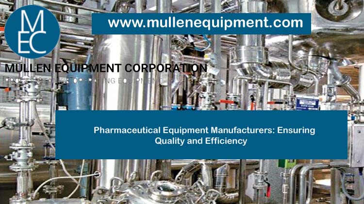 Pharmaceutical Equipment Manufacturers: Ensuring Quality and Efficiency