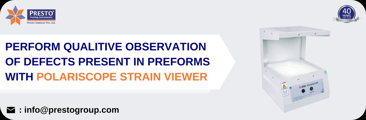 Perform Qualitive Observation of Defects Present In Preforms with Polariscope Strain Viewer