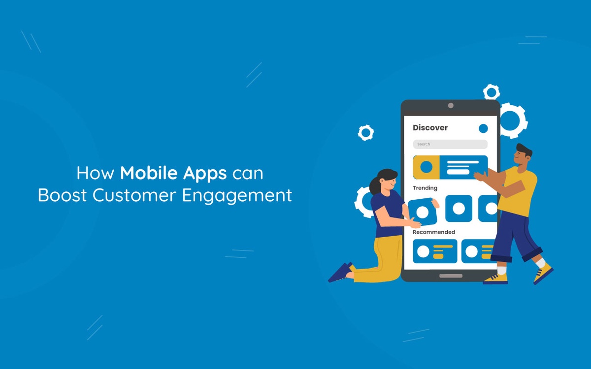 How mobile apps development can boost customer engagement