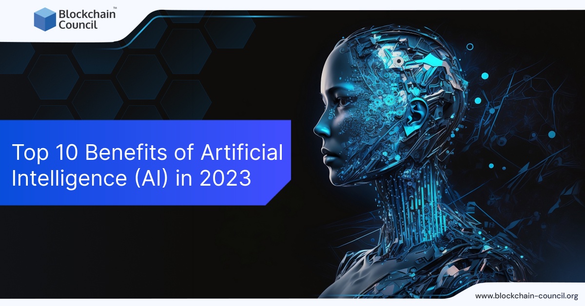 Top 10 Benefits of Artificial Intelligence (AI) in 2023