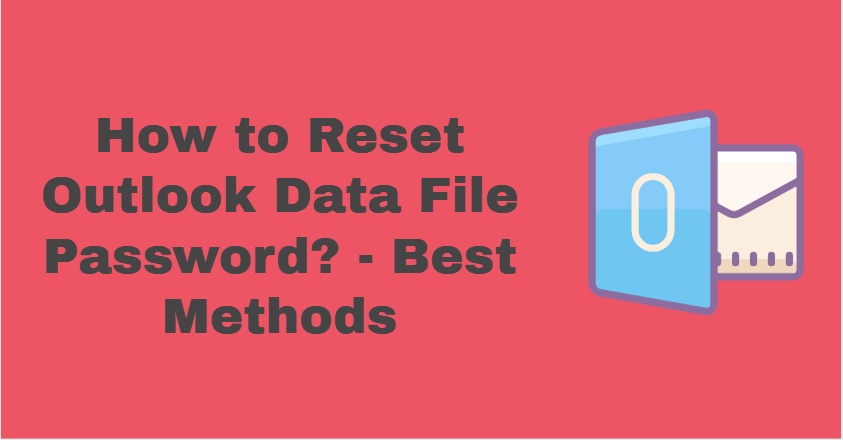 How to Reset Outlook Data File Password? - Best Methods