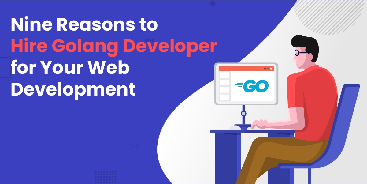Nine Reasons to Hire Golang Developer for Your Web Development