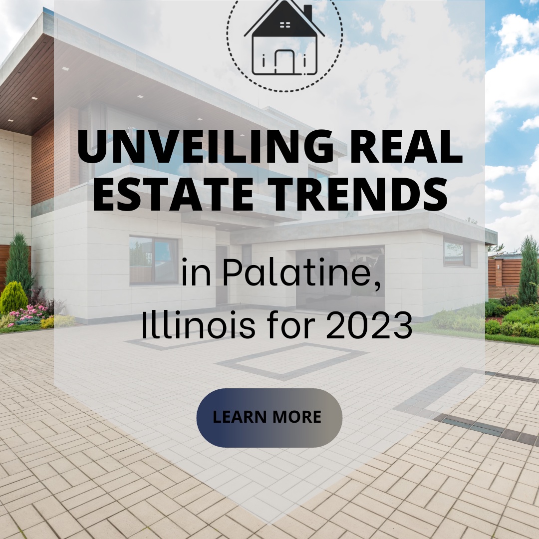 Unveiling Real Estate Trends in Palatine, Illinois for 2023