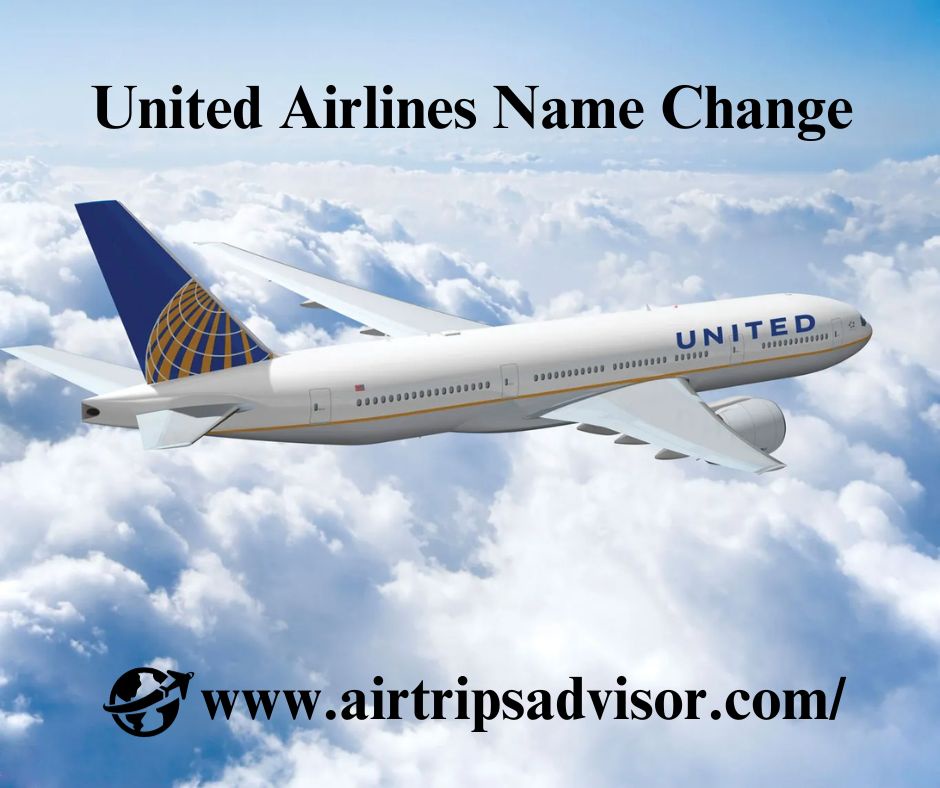 How to Ensure a Smooth United Airlines Name Change Experience