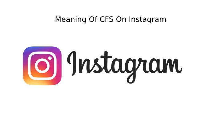 What is the Meaning of CFS on Instagram?