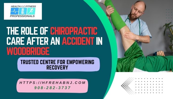 The Role of Chiropractic Care after an Accident in Woodbridge