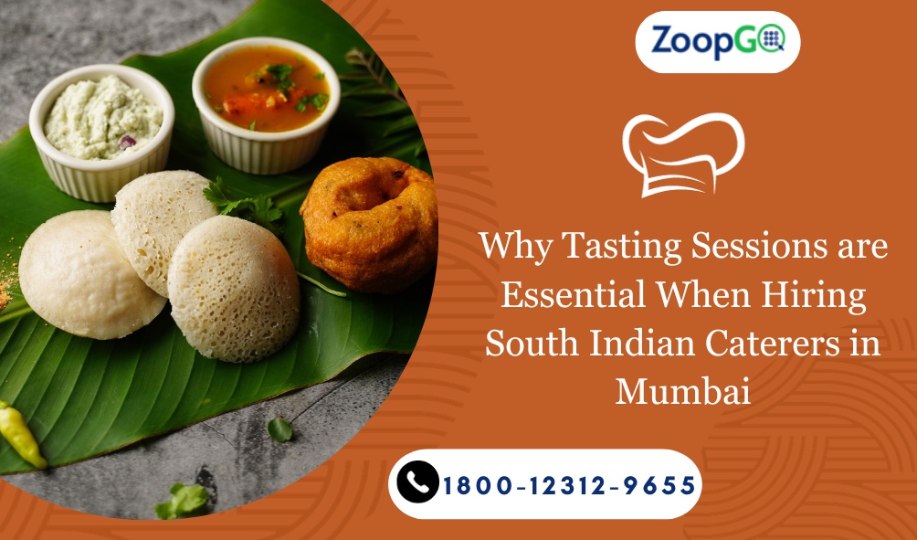 Why Tasting Sessions are Essential When Hiring South Indian Caterers in Mumbai
